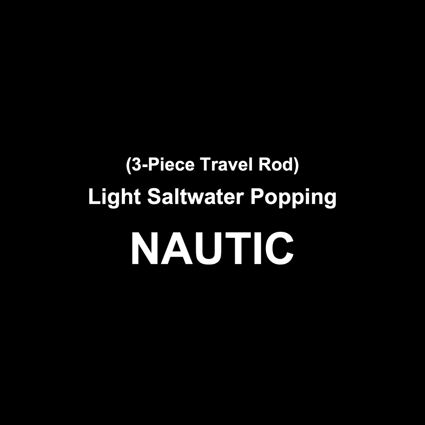 NAUTIC 3-PIECE TRAVEL LIGHT POPPING ROD